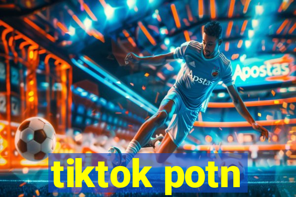 tiktok potn